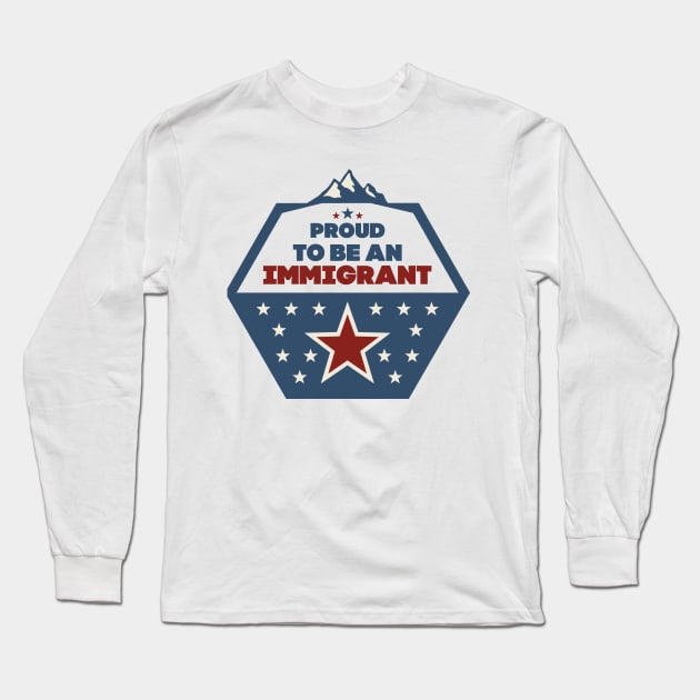 Proud to be an immigrant Long Sleeve T-Shirt by mangobanana